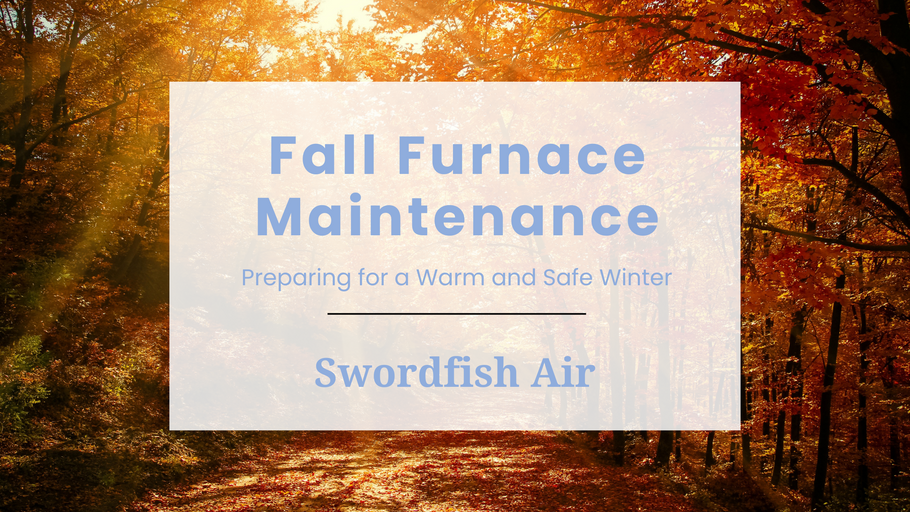 Your Fall Furnace Maintenance Checklist - Preparing for a Warm and Safe Winter