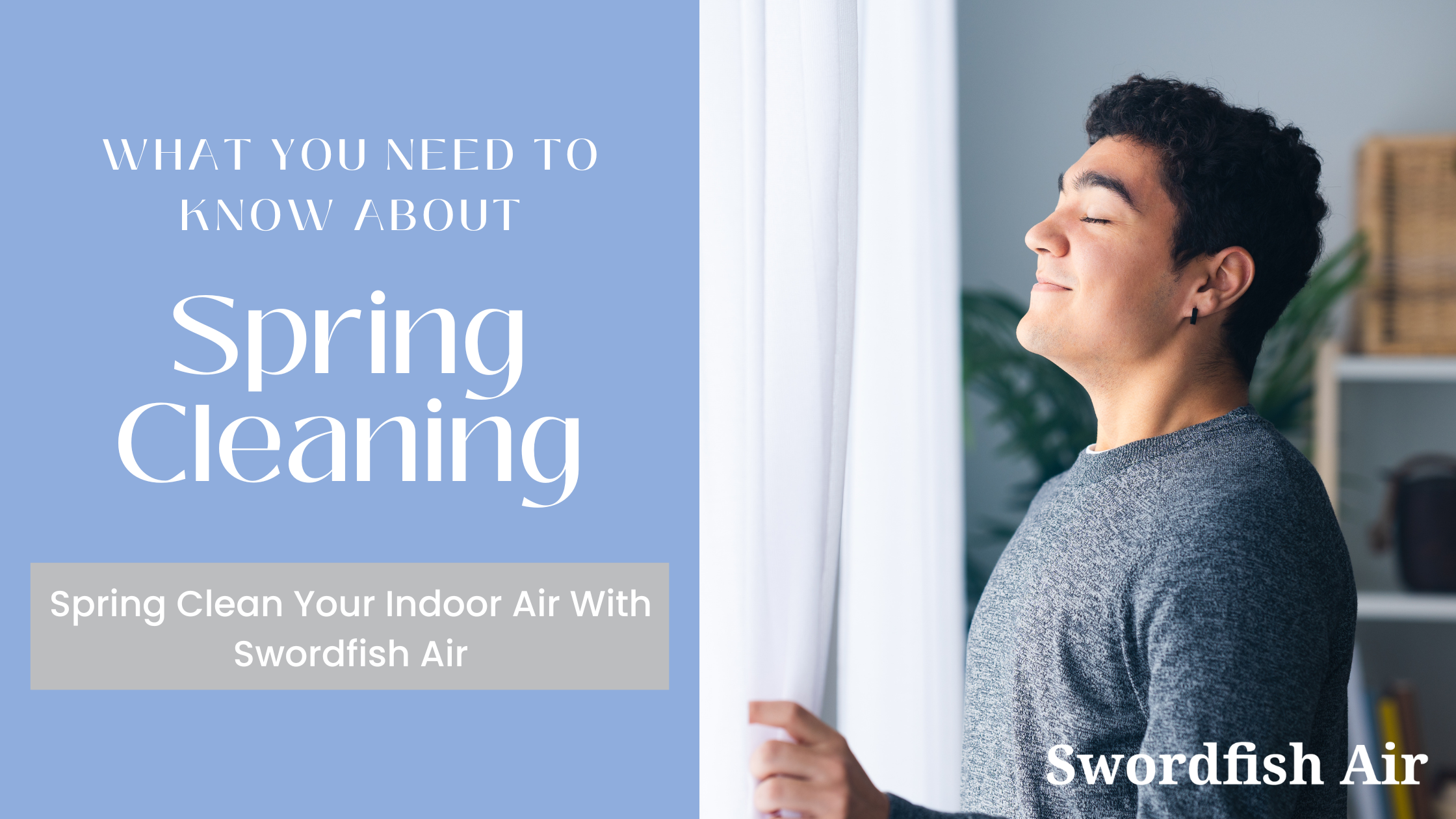Spring Cleaning: Enhancing Your Home's Air Quality with Swordfish Air